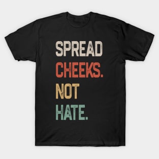 Spread Cheeks Not Hate T-Shirt